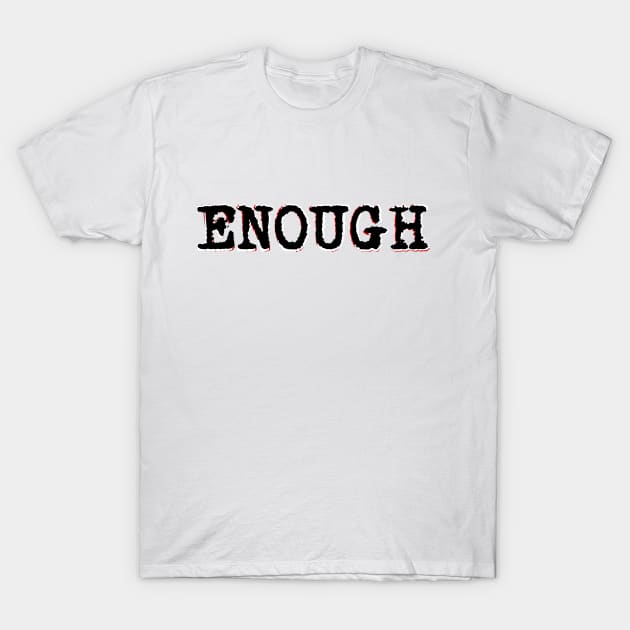 Enough T-Shirt by stefy